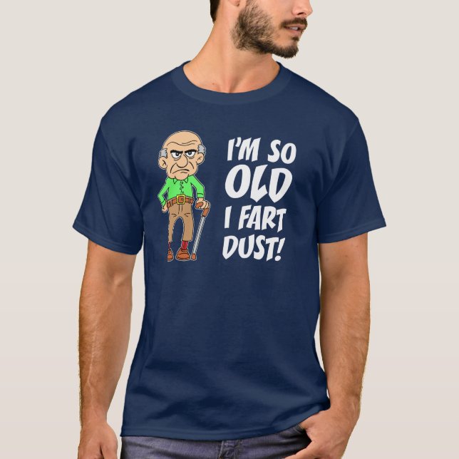 T-shirt Je suis si vieux je pète la poussière (Devant)