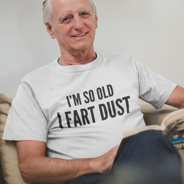 T-shirt Je suis si vieux que je pète la poussière (Créateur téléchargé)