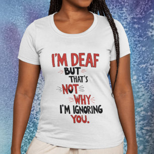 T-shirt Je suis Sourd, ce n’est pas pour ça que je t’ignor