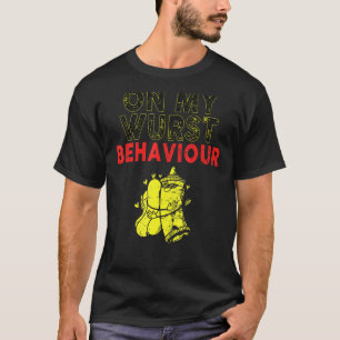 T-shirt Je suis sur mon comportement Wurst et je ne donne 