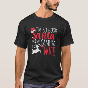 T-shirt Je suis tellement bon Père Noël est venu deux fois