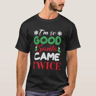 T-shirt Je Suis Tellement Bon Père Noël Est Venu Deux Fois
