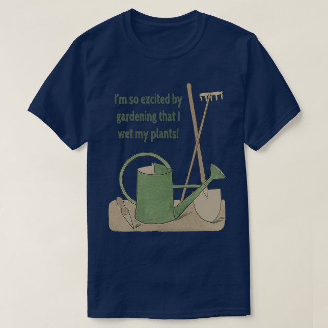 T-shirt Je suis tellement excité par le jardinage que j'ai (Design devant)
