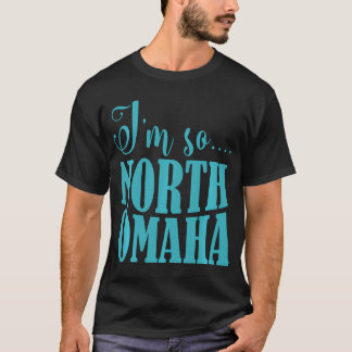T-shirt Je Suis Tellement Nord Omaha Drôle Vêtements Nebra