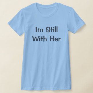 T-shirt Je Suis Toujours Avec Elle