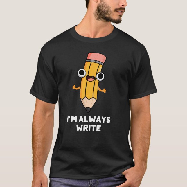T-shirt Je suis toujours Écrire amusant crayon pun Dark BG (Devant)