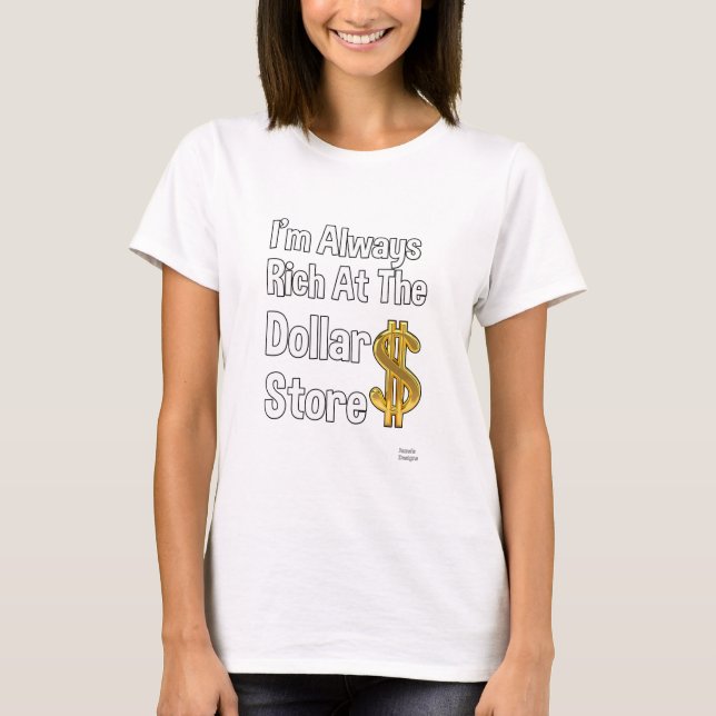 T-shirt Je suis toujours riche au magasin du dollar (Devant)