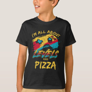 T-shirt Je suis tout à propos des niveaux et de la pizza d