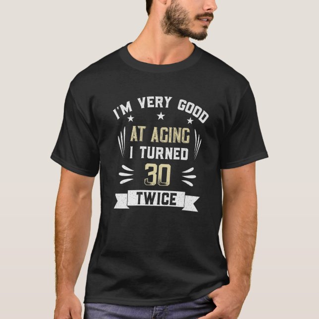 T-shirt Je suis très bon au vieillissement Gag Turning 60  (Devant)