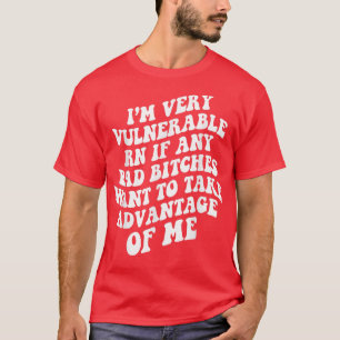 T-shirt Je Suis Très Vulnérable Maintenant Si Vous Voulez