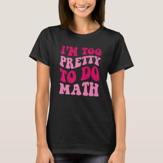 T-shirt Je suis trop jolie pour faire des filles maths dir