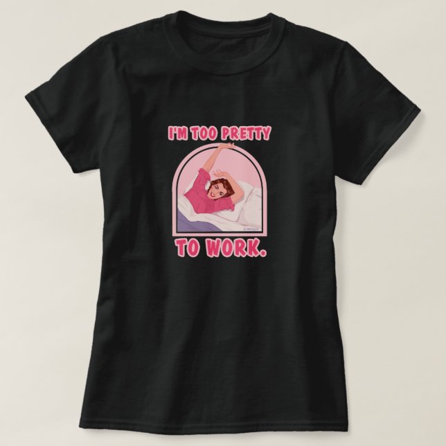 T-shirt Je suis trop jolie pour travailler. (Design devant)