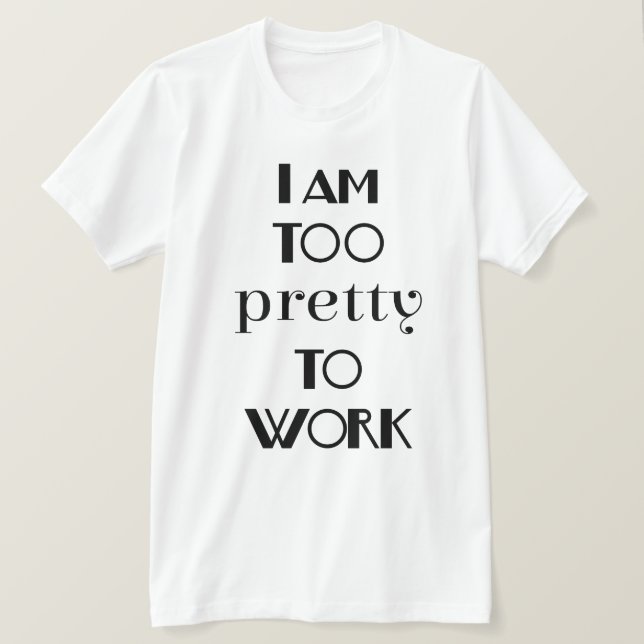 T-shirt Je suis trop jolie pour travailler dans un bureau  (Design devant)