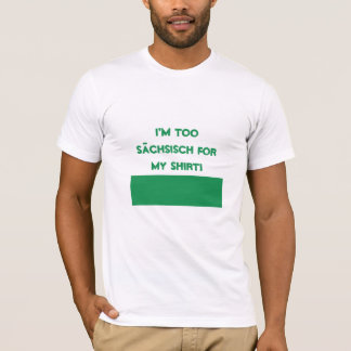 T-shirt Je suis trop Sächsisch pour ma chemise !