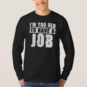 T-shirt Je suis trop vieux pour ce chômage pour le Unemplo