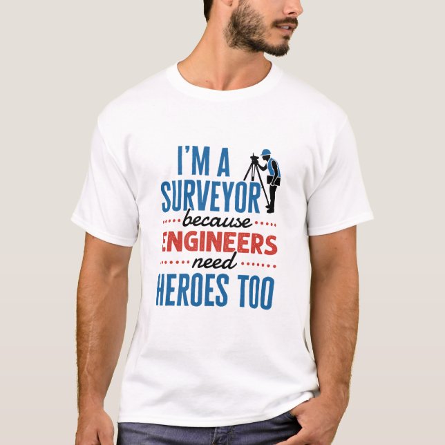 T-shirt Je suis un arpenteur parce que les ingénieurs ont  (Devant)