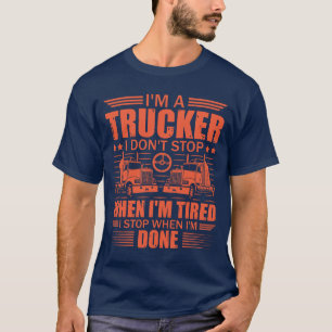 T-shirt Je suis un camionneur Je ne m'arrête pas quand je