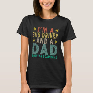 T-shirt Je suis un chauffeur de bus et un papa Rien ne me