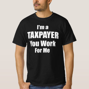 T-shirt Je suis un contribuable, vous travaillez pour moi
