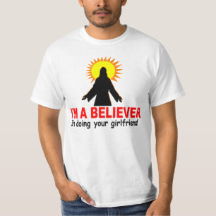 T-shirt Je suis un croyant, en faisant votre amie