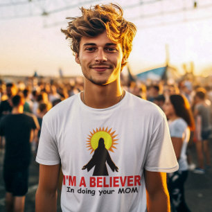 T-shirt Je suis un croyant, en faisant votre MAMAN