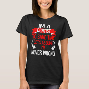 T-shirt Je suis un dentiste pour gagner du temps Supposons