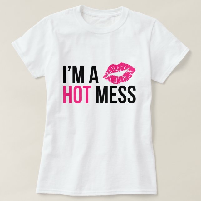 T-shirt Je suis un désordre chaud (Design devant)