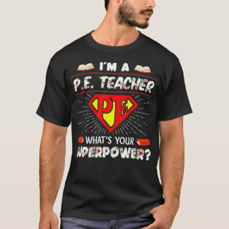 T-shirt Je suis un enseignant de Pe Qu'est-ce que votre su