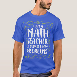 T-shirt Je Suis Un Enseignant En Mathématiques Bien Sûr J'