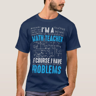 T-shirt Je Suis Un Enseignant En Mathématiques Bien Sûr J'