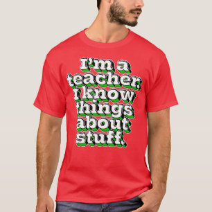 T-shirt Je Suis Un Enseignant Je Connais Les Choses À Prop