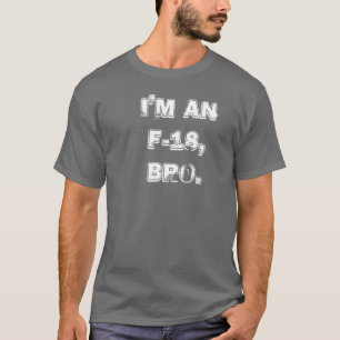 T-shirt Je suis un F-18, BRO.