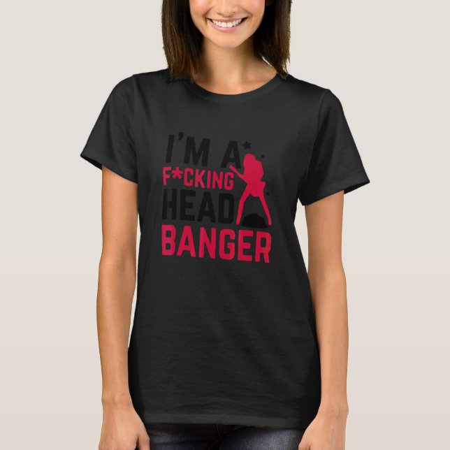 T-shirt Je suis un F Cking Head Banger (Devant)