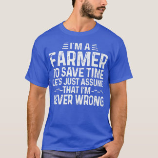 T-shirt Je suis un fermier Supposons que je ne suis jamais