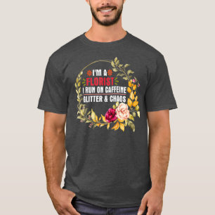 T-shirt Je Suis Un Fleuriste Je Cours Sur La Caféine Gltte