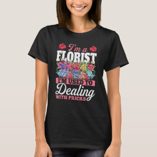 T-shirt Je suis un fleuriste Je suis habitué à traiter ave