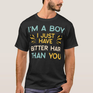 T-shirt JE SUIS Un Garçon J'ai Juste Meilleur Cheveux Que