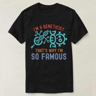 T-shirt Je suis un généticien, c'est pourquoi je suis si c