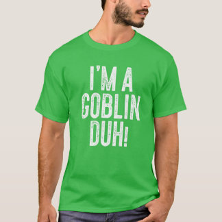 T-shirt Je suis Un Goblin Duh ! Cadeau costume