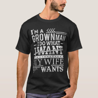 T-shirt Je suis un homme grandi Je fais ce que je veux Ma 