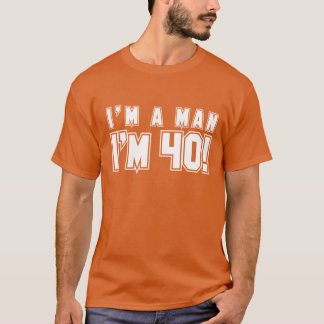 T-shirt Je suis un homme que je suis la chemise 40
