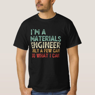 T-shirt Je suis un ingénieur des matériaux Dons Génie I