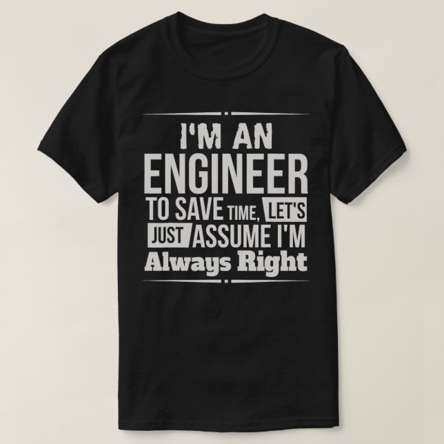 T-shirt Je Suis Un Ingénieur Je N'Ai Jamais Raison (Design devant)