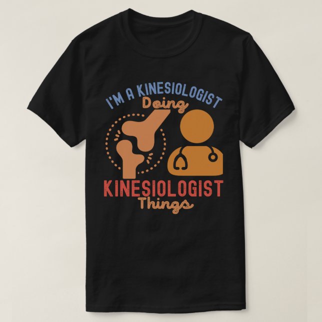 T-shirt Je suis un kinésiologue qui fait des choses de kin (Design devant)
