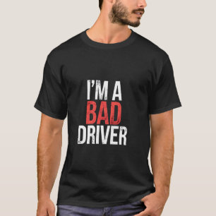 T-shirt Je suis un mauvais conducteur nerveux Compétences