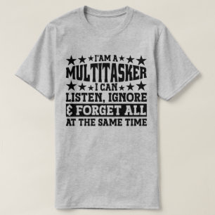 T-shirt Je suis un multitâche que je peux écouter Ignorer 