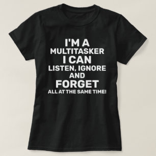 T-shirt Je suis un Multitasker que je peux écouter Ignore