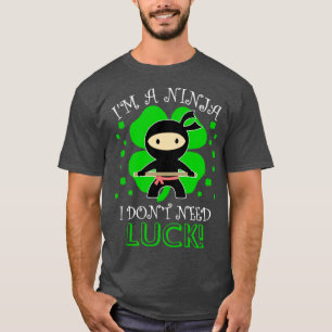 T-shirt Je suis un Ninja Je n'ai pas besoin de la chanceSt