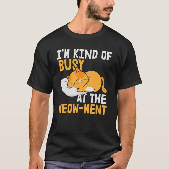 T-shirt Je suis un peu occupé à The Meow Ment (Devant)