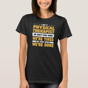 T-shirt Je suis un physiothérapeute, nous ne nous arrêtons